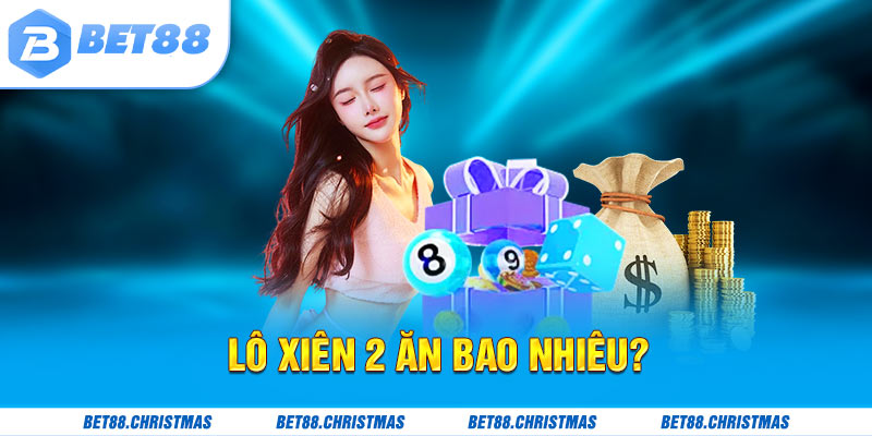 Lý giải lô xiên 2 ăn bao nhiêu?