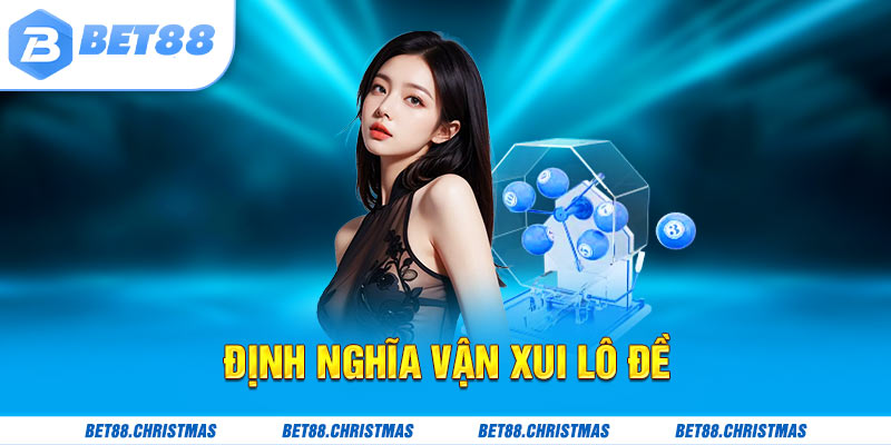 Hiểu về định nghĩa vận xui lô đề