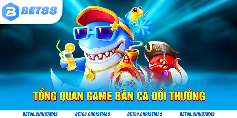 Thông tin tổng quan game bắn cá đổi thưởng